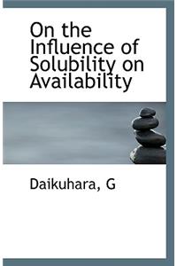 On the Influence of Solubility on Availability