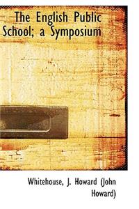 The English Public School; A Symposium