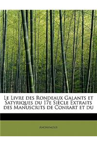 Le Livre Des Rondeaux Galants Et Satyriques Du 17e Si Cle Extraits Des Manuscrits de Conrart Et Du