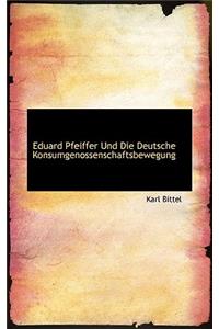 Eduard Pfeiffer Und Die Deutsche Konsumgenossenschaftsbewegung