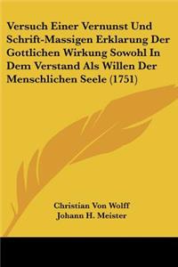 Versuch Einer Vernunst Und Schrift-Massigen Erklarung Der Gottlichen Wirkung Sowohl In Dem Verstand Als Willen Der Menschlichen Seele (1751)