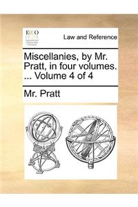 Miscellanies, by Mr. Pratt, in Four Volumes. ... Volume 4 of 4