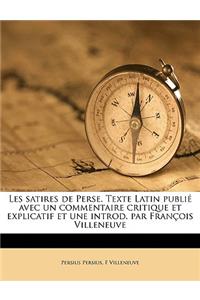 Les satires de Perse. Texte Latin publié avec un commentaire critique et explicatif et une introd. par François Villeneuve