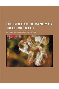 The Bible of Humanity by Jules Michelet
