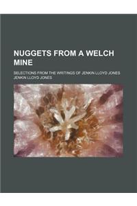 Nuggets from a Welch Mine; Selections from the Writings of Jenkin Lloyd Jones
