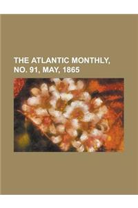 The Atlantic Monthly, No. 91, May, 1865 Volume 15