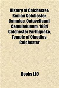 History of Colchester: Roman Colchester, Camulus, Catuvellauni, Camulodunum, 1884 Colchester Earthquake, Temple of Claudius, Colchester
