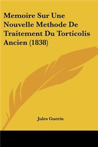 Memoire Sur Une Nouvelle Methode De Traitement Du Torticolis Ancien (1838)