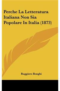 Perche La Letteratura Italiana Non Sia Popolare in Italia (1873)