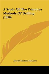 A Study of the Primitive Methods of Drilling (1896)