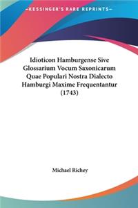 Idioticon Hamburgense Sive Glossarium Vocum Saxonicarum Quae Populari Nostra Dialecto Hamburgi Maxime Frequentantur (1743)