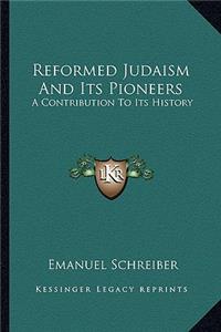 Reformed Judaism And Its Pioneers