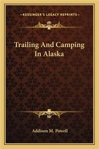 Trailing And Camping In Alaska