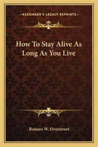 How to Stay Alive as Long as You Live