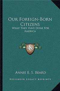 Our Foreign-Born Citizens