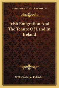 Irish Emigration And The Tenure Of Land In Ireland