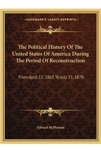 The Political History Of The United States Of America During The Period Of Reconstruction