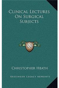 Clinical Lectures on Surgical Subjects