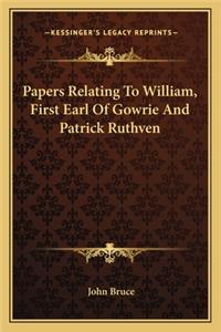 Papers Relating to William, First Earl of Gowrie and Patrick Ruthven