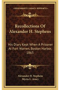 Recollections of Alexander H. Stephens