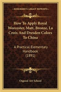 How to Apply Royal Worcester, Matt, Bronze, La Croix and Dresden Colors to China