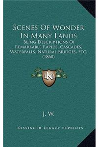 Scenes Of Wonder In Many Lands