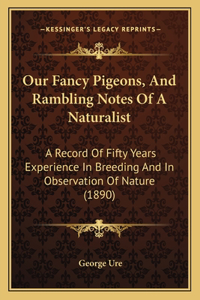 Our Fancy Pigeons, And Rambling Notes Of A Naturalist