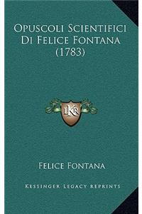 Opuscoli Scientifici Di Felice Fontana (1783)