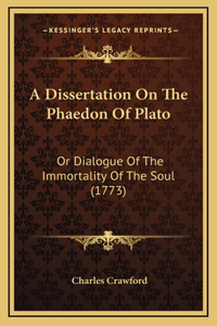 A Dissertation On The Phaedon Of Plato