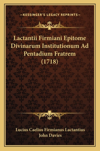 Lactantii Firmiani Epitome Divinarum Institutionum Ad Pentadium Fratrem (1718)