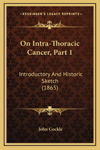 On Intra-Thoracic Cancer, Part 1