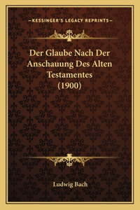 Der Glaube Nach Der Anschauung Des Alten Testamentes (1900)