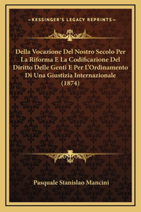 Della Vocazione Del Nostro Secolo Per La Riforma E La Codificazione Del Diritto Delle Genti E Per L'Ordinamento Di Una Giustizia Internazionale (1874)