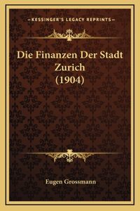 Die Finanzen Der Stadt Zurich (1904)