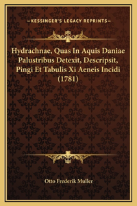 Hydrachnae, Quas In Aquis Daniae Palustribus Detexit, Descripsit, Pingi Et Tabulis Xi Aeneis Incidi (1781)
