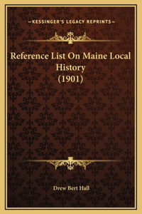 Reference List On Maine Local History (1901)