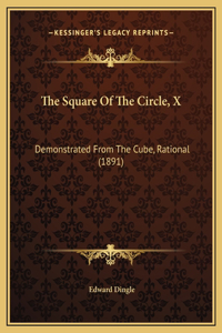 The Square Of The Circle, X