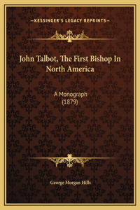 John Talbot, The First Bishop In North America