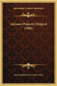 Aeronave Projectil, Dirigivel (1904)