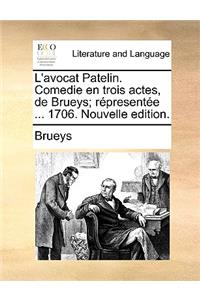 L'avocat Patelin. Comedie en trois actes, de Brueys; répresentée ... 1706. Nouvelle edition.