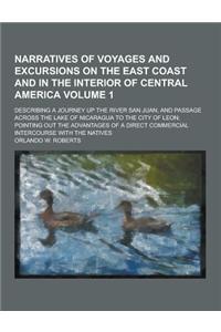 Narratives of Voyages and Excursions on the East Coast and in the Interior of Central America; Describing a Journey Up the River San Juan, and Passage