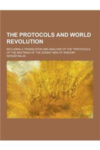 The Protocols and World Revolution; Including a Translation and Analysis of the Protocols of the Meetings of the Zionist Men of Wisdom.