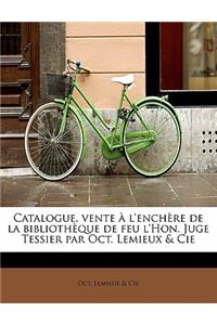 Catalogue, Vente A L'Enchere de La Bibliotheque de Feu L'Hon. Juge Tessier Par Oct. LeMieux & Cie