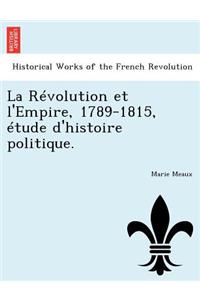 Révolution et l'Empire, 1789-1815, étude d'histoire politique.