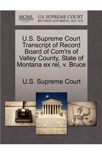 U.S. Supreme Court Transcript of Record Board of Com'rs of Valley County, State of Montana Ex Rel, V. Bruce