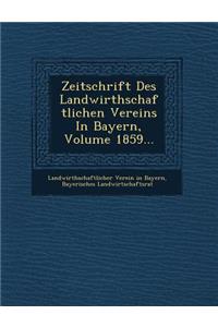 Zeitschrift Des Landwirthschaftlichen Vereins in Bayern, Volume 1859...