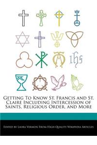 Getting to Know St. Francis and St. Claire Including Intercession of Saints, Religious Order, and More