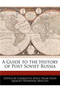 A Guide to the History of Post Soviet Russia