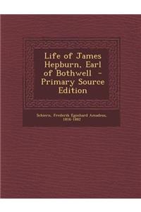Life of James Hepburn, Earl of Bothwell