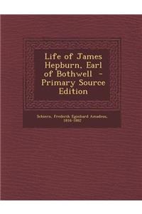 Life of James Hepburn, Earl of Bothwell